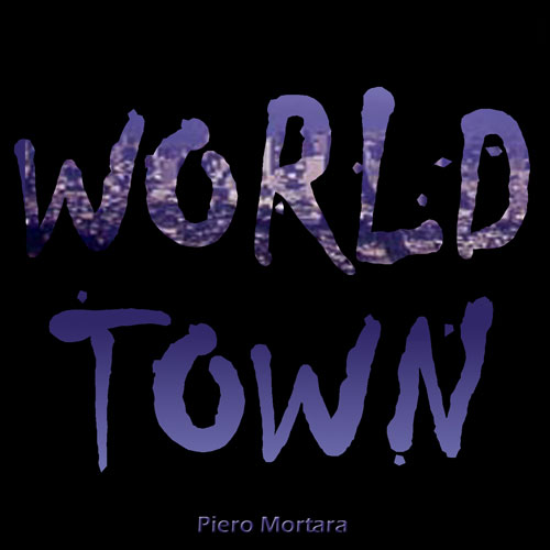 WORLD TOWN - Piero Mortara